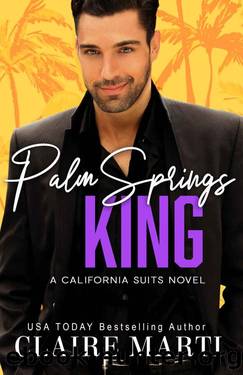 Palm Springs King : An Opposites Attract Romance (California Suits Book 5) by Claire Marti