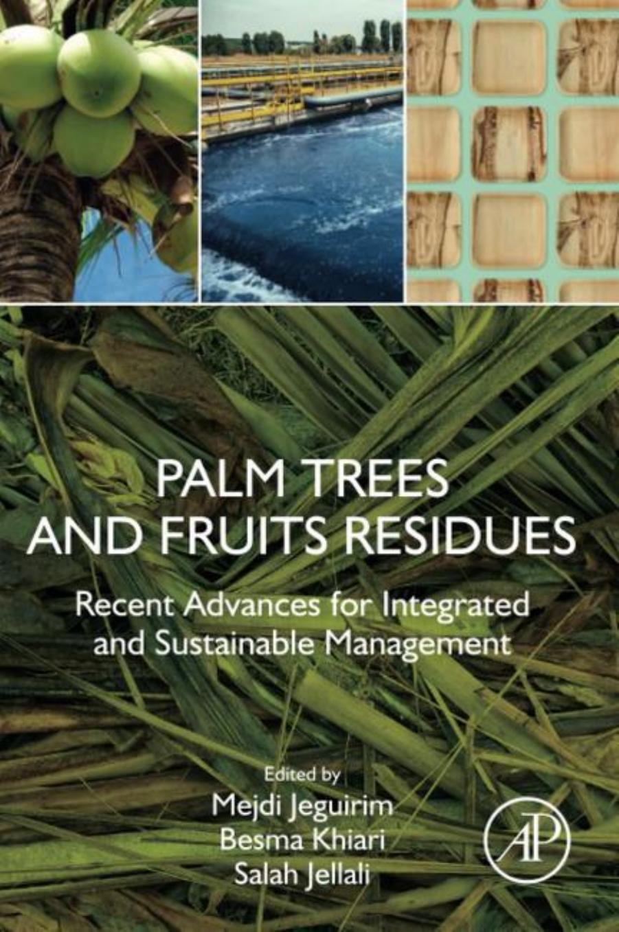 Palm Trees and Fruits Residues: Recent Advances for Integrated and Sustainable Management by Mejdi Jeguirim Besma Khiari Salah Jellali