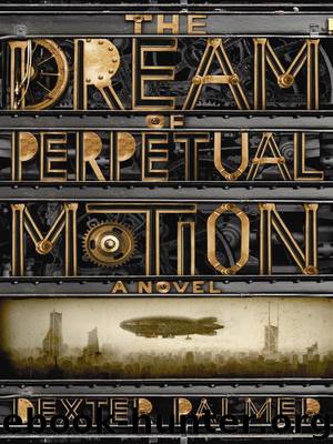 Palmer, Dexter - The Dream of Perpetual Motion by Palmer Dexter