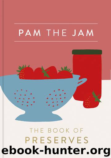 Pam the Jam: The Book of Preserves by Pam Corbin