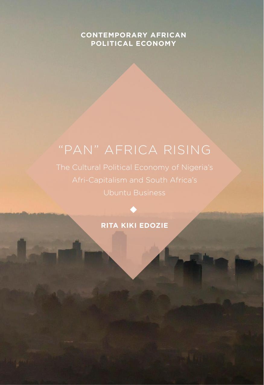 Pan Africa rising : the cultural political economy of Nigeria's afri-capitalism and South Africa's ubuntu business by Edozie Rita Kiki