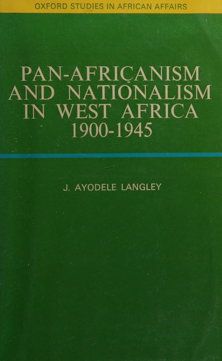 Pan-Africanism and Nationalism in West Africa, 1900-1945: A Study in Ideology and Social Classes by J. Ayodele Langley