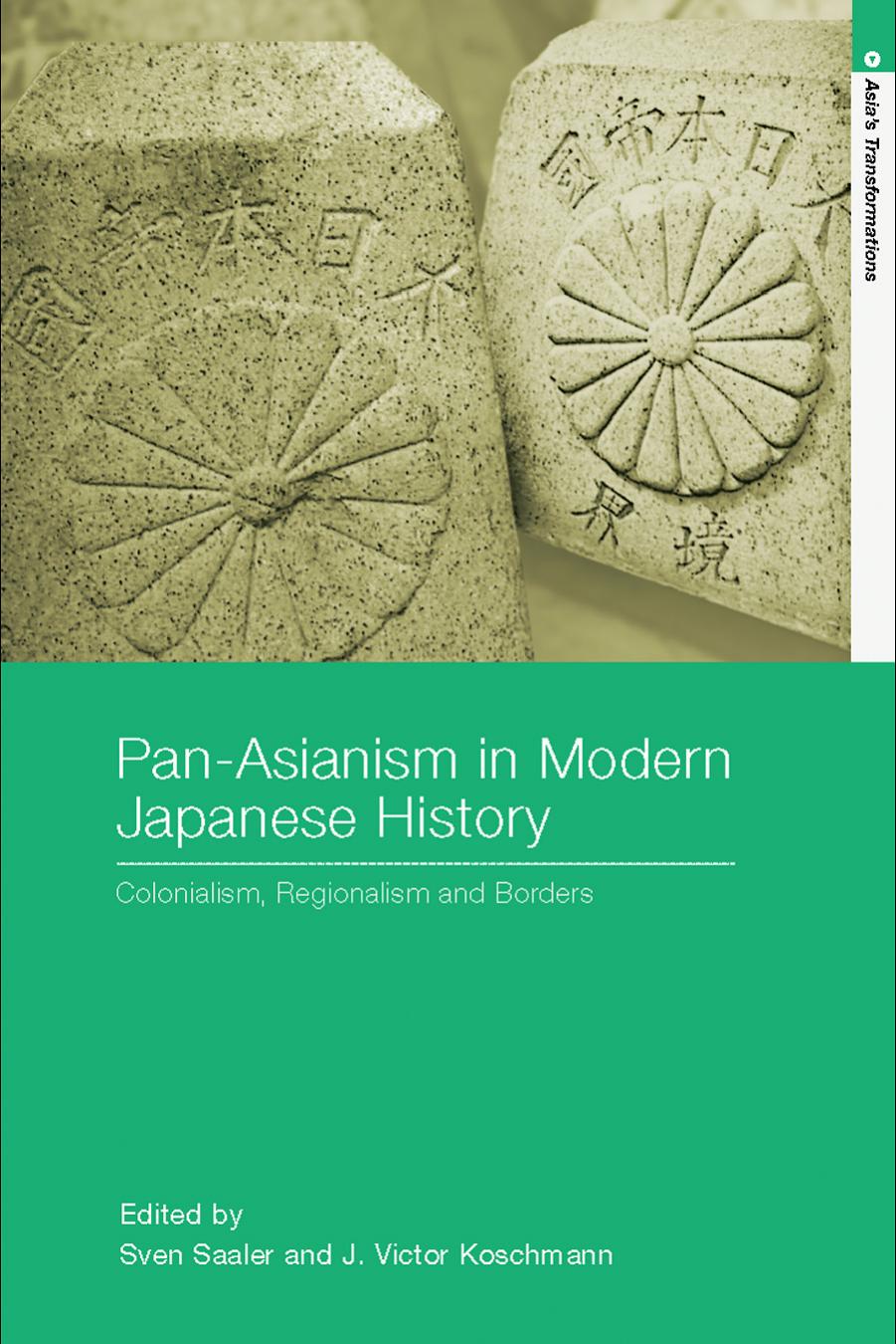 Pan-Asianism in Modern Japanese History: Colonialism, Regionalism and Borders (Asia's Transformations) by Saaler Koschman