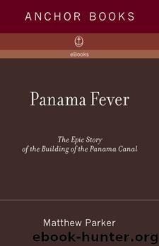 Panama Fever: The Epic Story of One of the Greatest Human Achievements of All Time--The Building of the Panama Canal by Matthew Parker