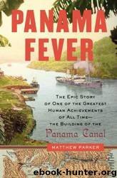 Panama fever: the epic story of one of the greatest human achievements of all time--the building of the Panama Canal by Matthew Parker