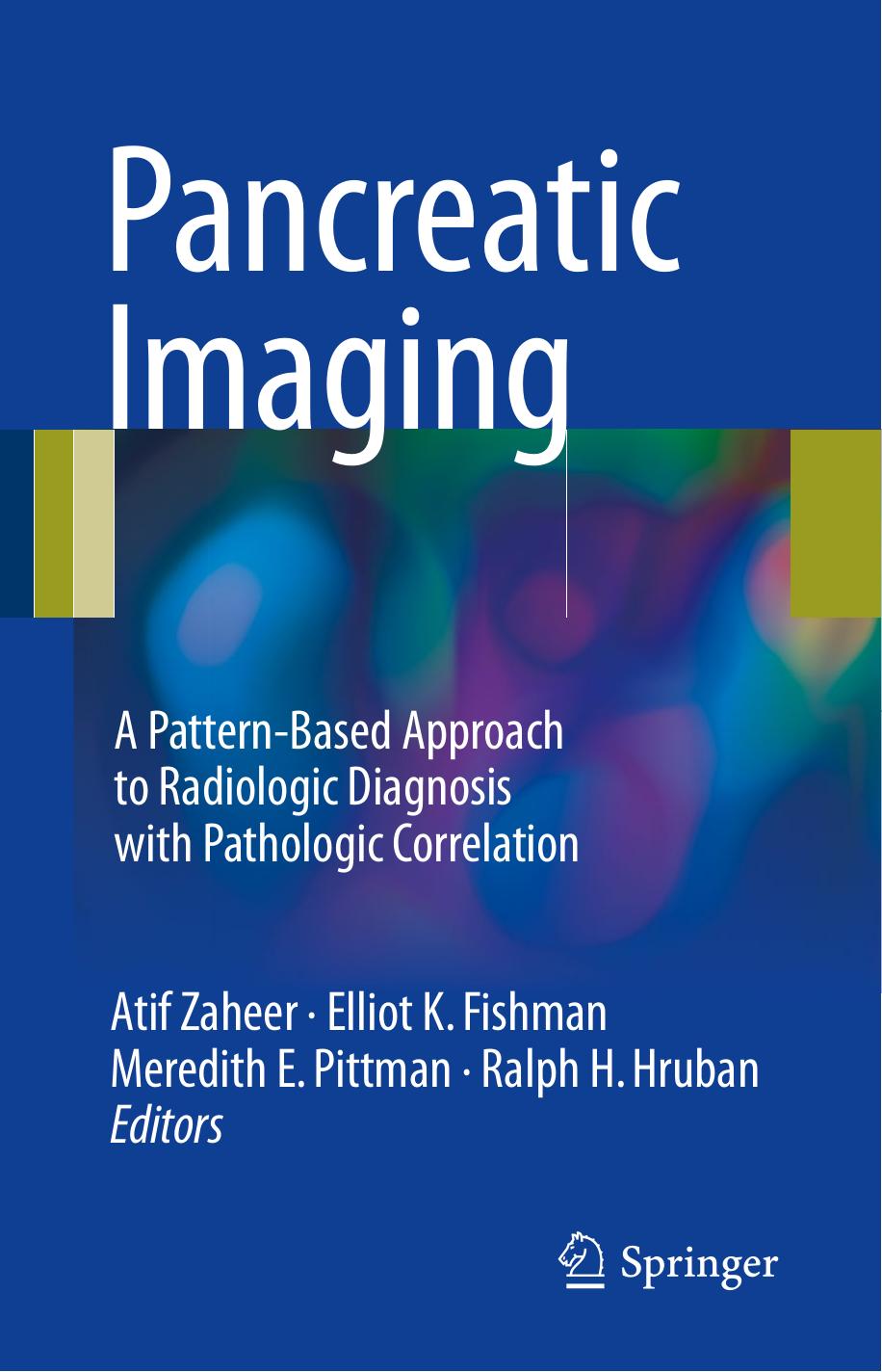 Pancreatic Imaging: A Pattern-Based Approach to Radiologic Diagnosis with Pathologic Correlation by Atif Zaheer Elliot K. Fishman Meredith E. Pittman Ralph H. Hruban