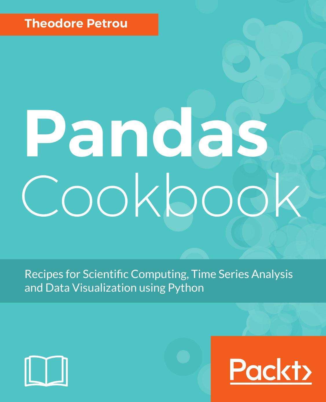 Pandas Cookbook: Recipes for Scientific Computing, Time Series Analysis and Data Visualization using Python by Theodore Petrou