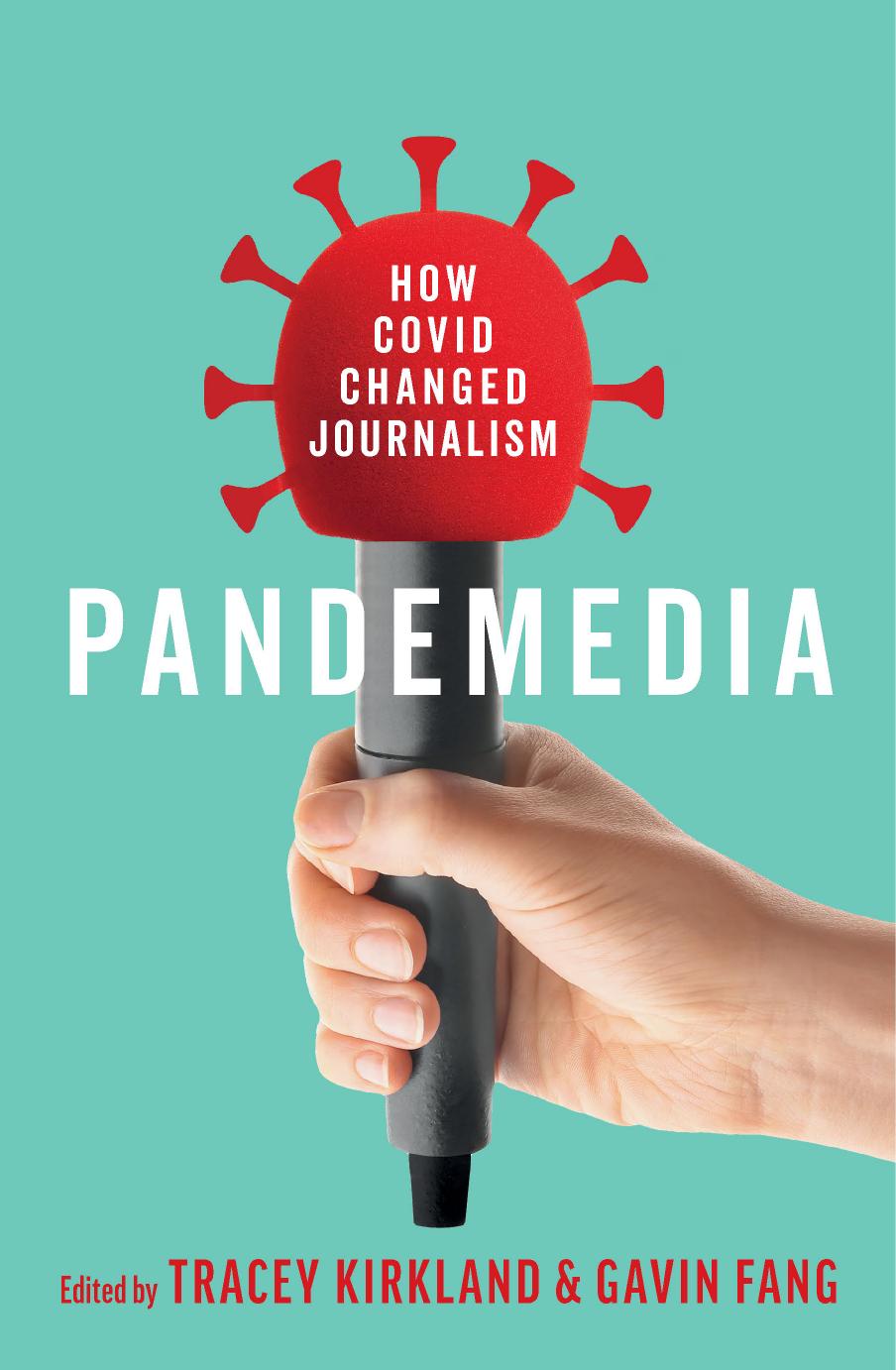 Pandemedia: How Covid Changed Journalism by Tracey Kirkland Gavin Fang