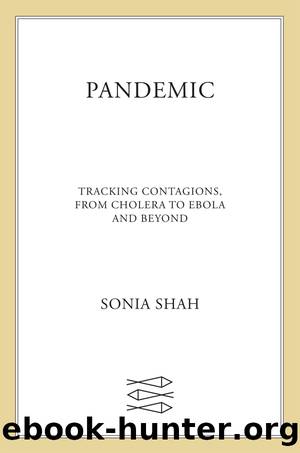 Pandemic : Tracking Contagions, from Cholera to Ebola and Beyond (9780374708740) by Shah Sonia
