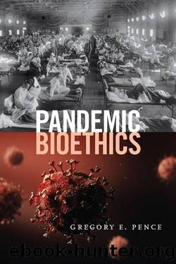 Pandemic Bioethics by Gregory Pence
