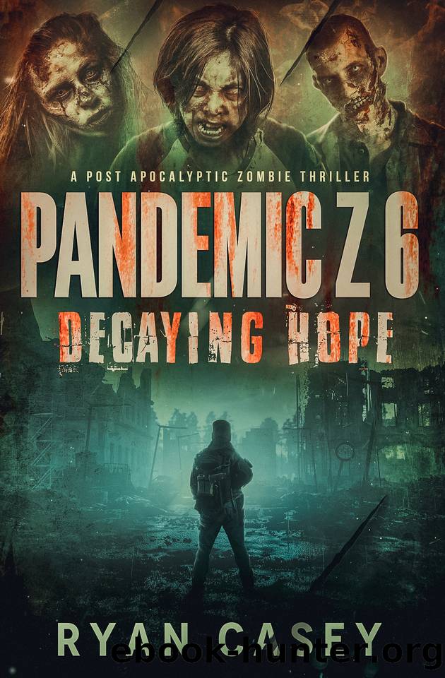 Pandemic Z 6: Decaying Hope: A Post Apocalyptic Zombie Thriller by Ryan Casey