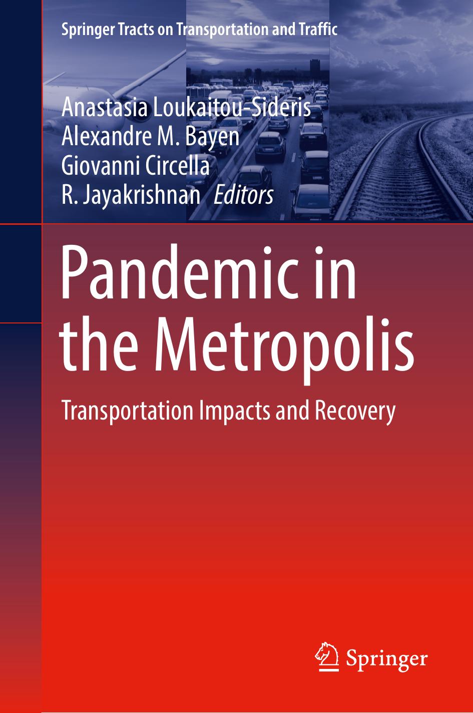 Pandemic in the Metropolis: Transportation Impacts and Recovery by Anastasia Loukaitou-Sideris Alexandre M. Bayen Giovanni Circella R. Jayakrishnan