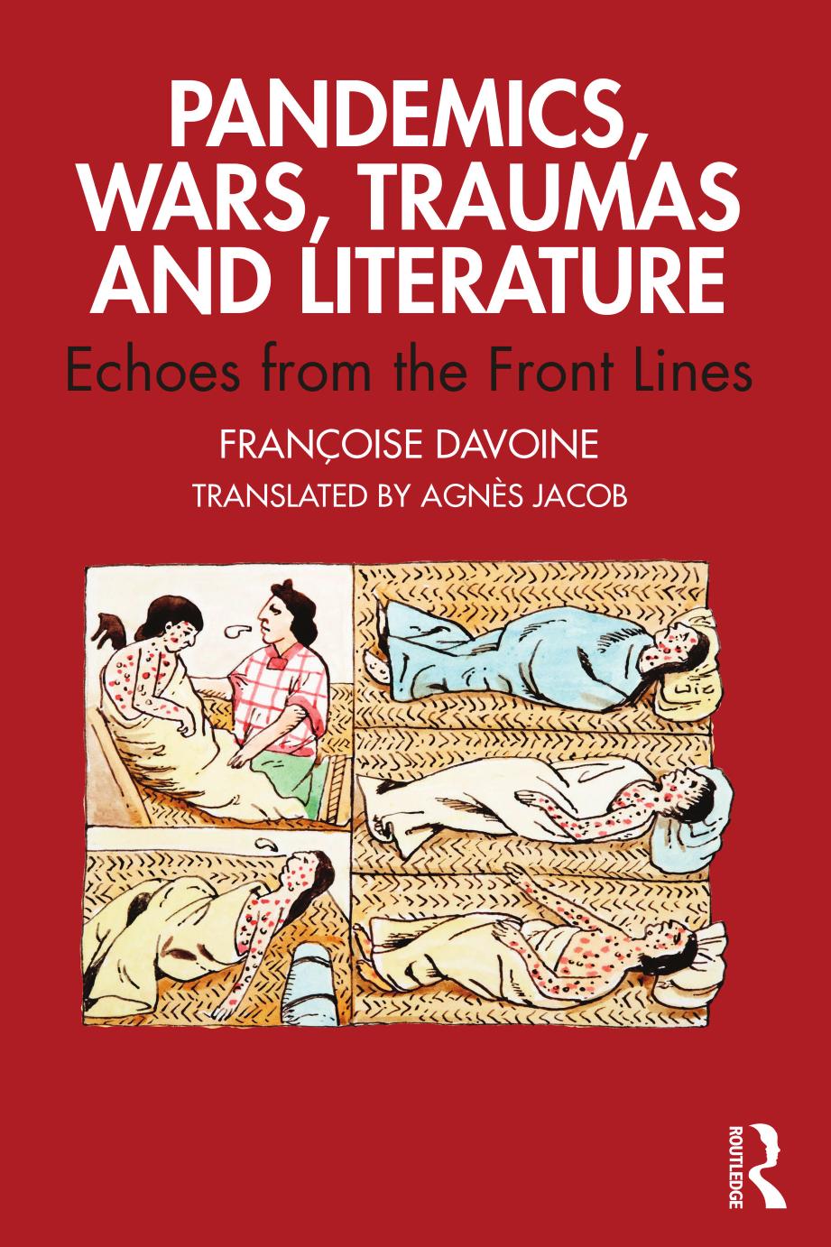 Pandemics, Wars, Traumas and Literature : Echoes from the Front Lines by Françoise Davoine Agnes Jacob