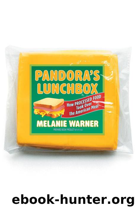 Pandora's Lunchbox: How Processed Food Took Over the American Meal by Melanie Warner