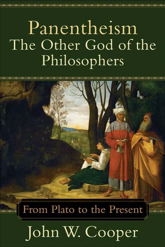 Panentheism--The Other God of the Philosophers: From Plato to the Present by Cooper John W