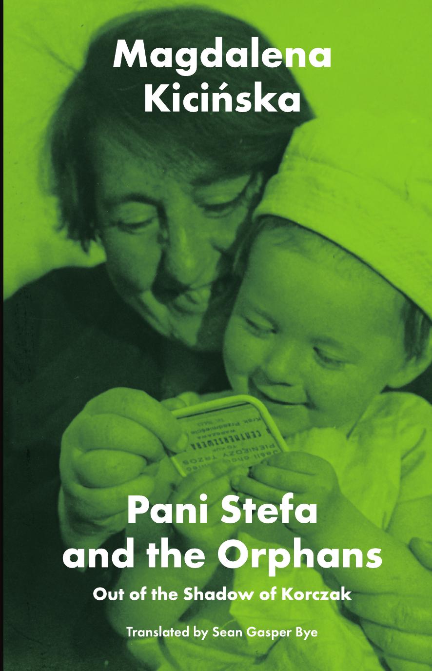 Pani Stefa and the Orphans: Out of the Shadow of Korczak by Magdalena Kicinska