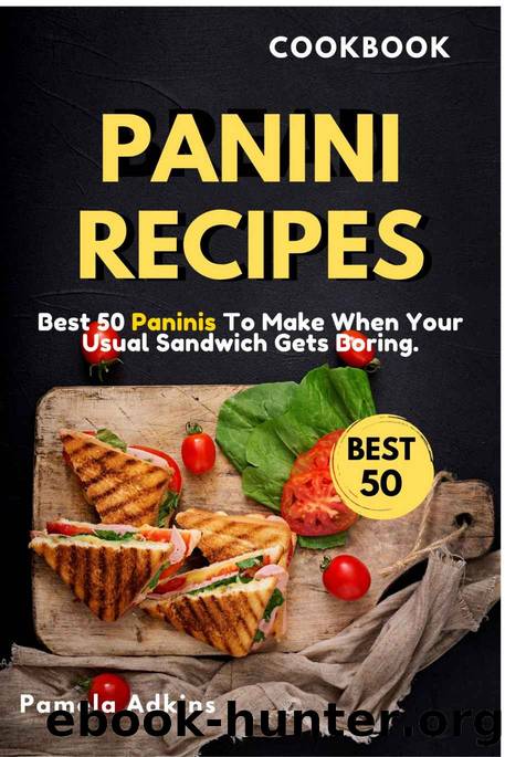 Panini Cookbook: Best 50 Paninis To Make When Your Usual Sandwich Gets Boring. (Incredible Cookbook Book 3) by Pamela Adkins