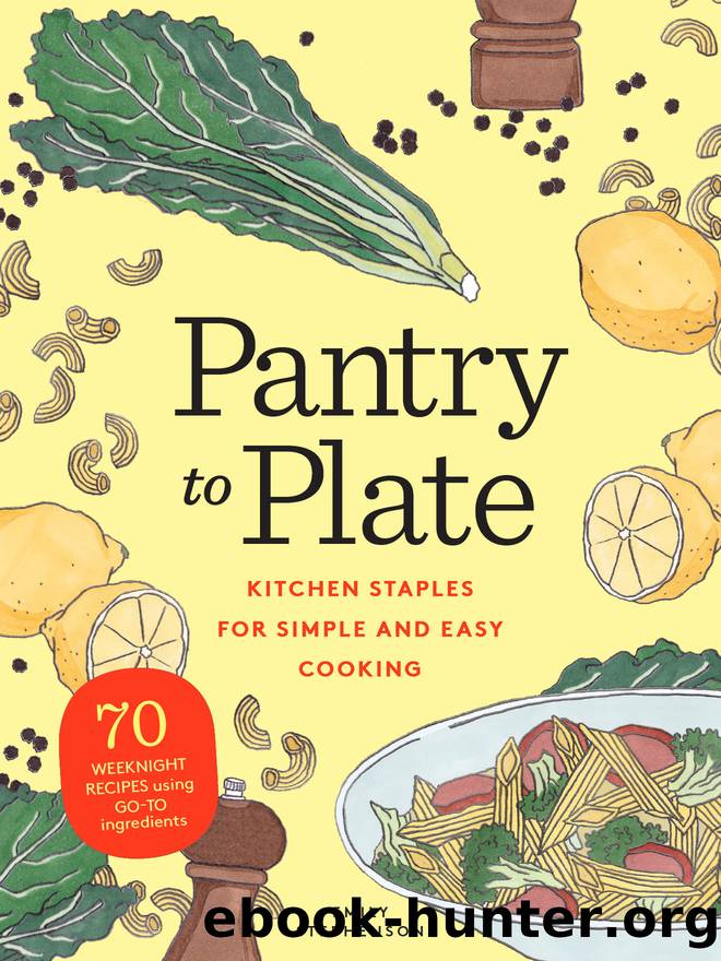 Pantry to Plate: Kitchen Staples for Simple and Easy Cooking by Emily Stephenson