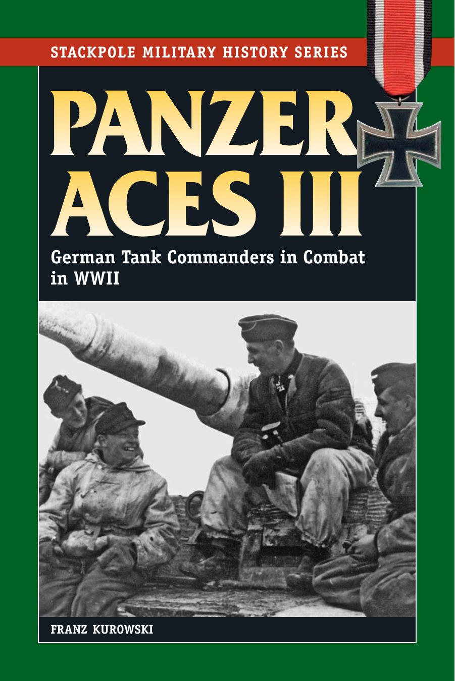 Panzer Aces III: German Tank Commanders in Combat in World War II (Stackpole Military History) by Franz Kurowski
