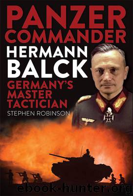 Panzer Commander Hermann Balck: Germany's Master Tactician by Stephen Robinson