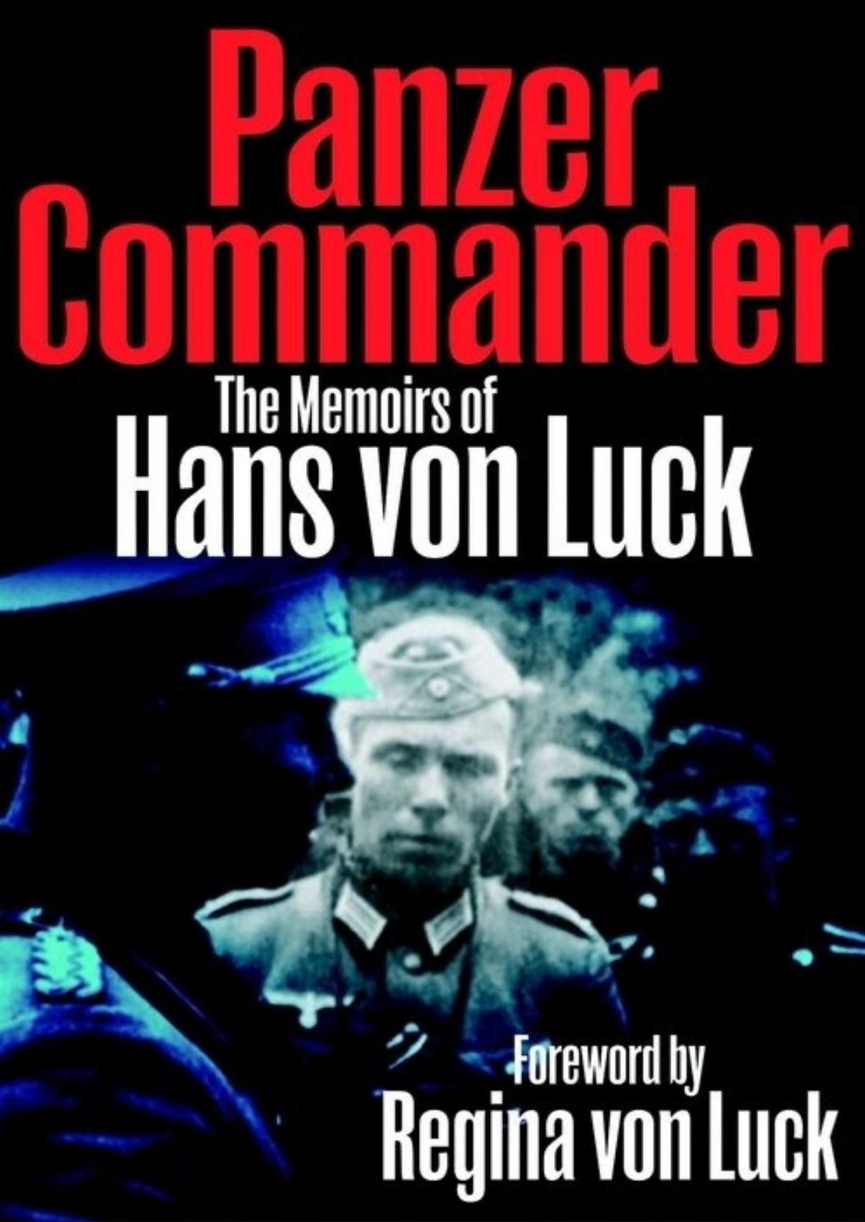 Panzer Commander: The Memoirs of Hans von Luck by Hans Von Luck