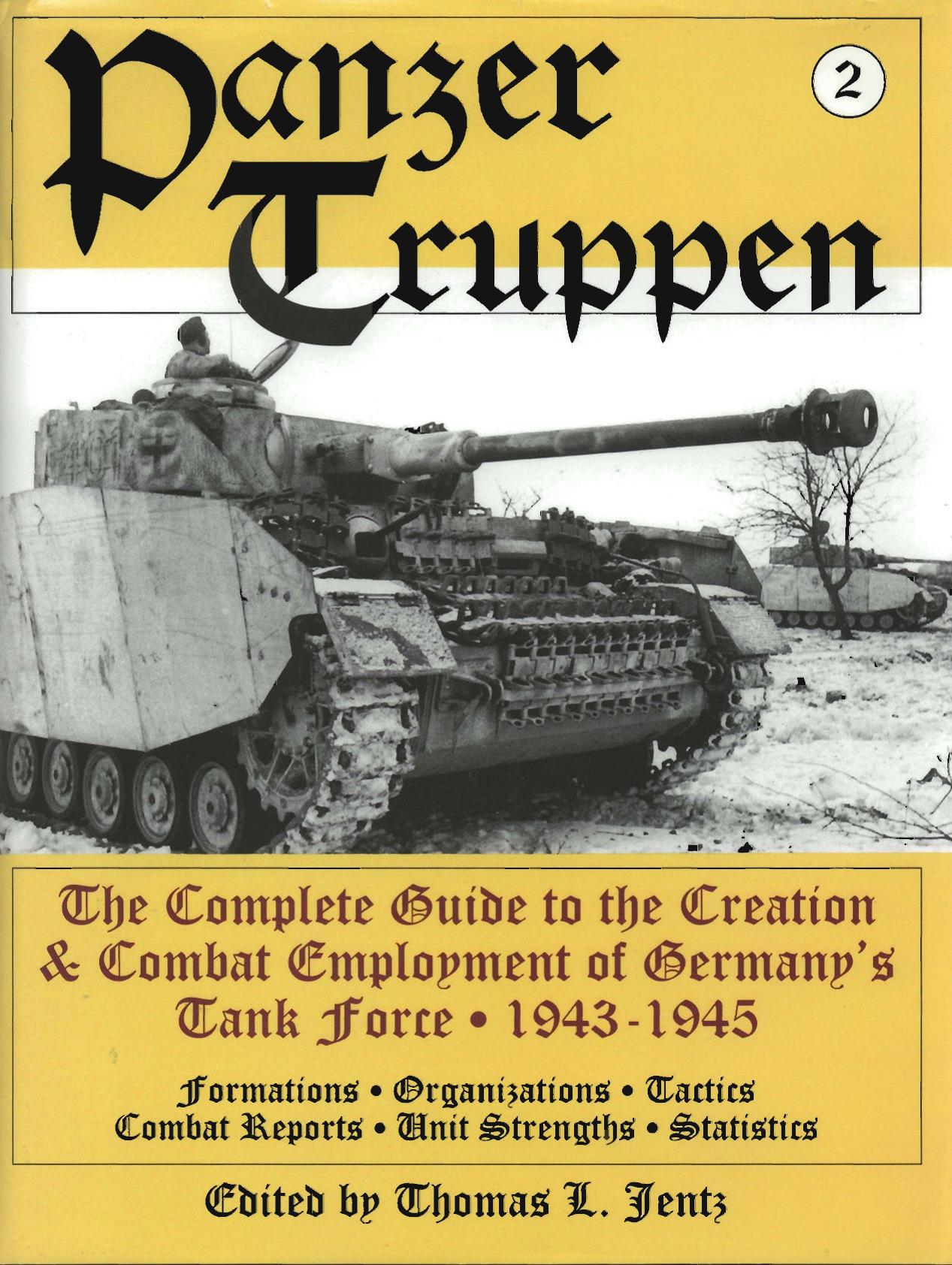 Panzer Truppen (2): The Complete Guide to the Creation & Combat Employment of Germany's Tank Force 1943-1945 by Thomas L. Jentz