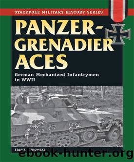 Panzergrenadier Aces: German Mechanized Infantrymen in World War II (The Stackpole Military History Series) by Franz Kurowski