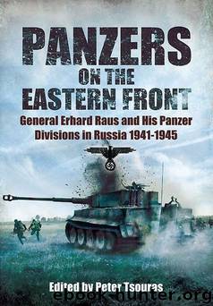 Panzers on the Eastern Front: General Erhard Raus and His Panzer Divisions in Russia 1941 - 1945 by Peter Tsouras