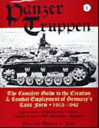 Panzertruppen, Volume 1: The Complete Guide to the Creation & Combat Employment of Germanyâs Tank Force (1933-1942) by Thomas L. Jentz