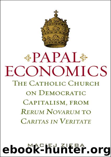 Papal Economics: The Catholic Church on Democratic Capitalism, from Rerum Novarum to Caritas in Veritate by Zięba Maciej