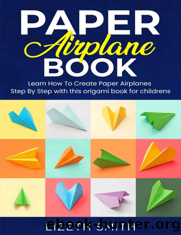 Paper Airplane Book : Learn How To Create Paper Airplanes Step By Step with this origami book for childrens by Smith Lizeth