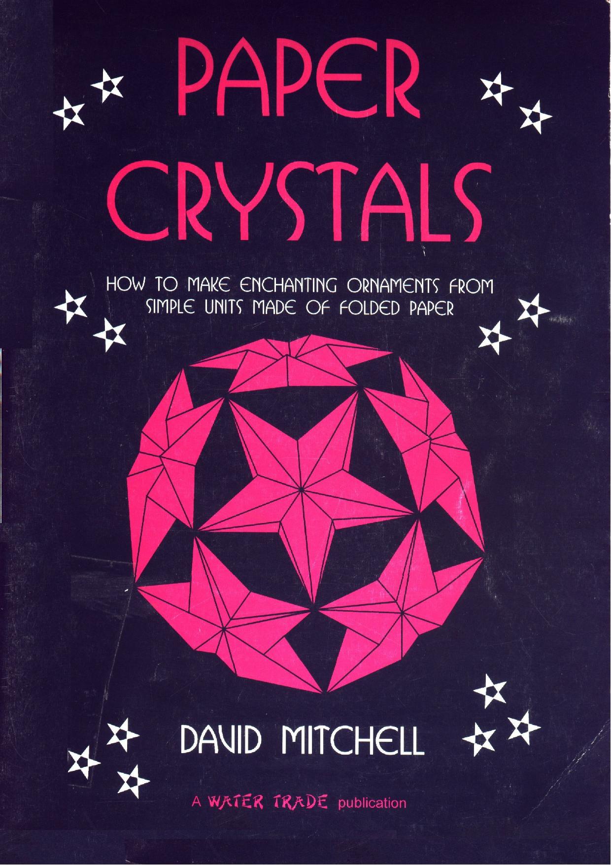 Paper Crystals: How to Make Enchanting Ornaments from Simple Units Made of Folding Paper (repost) by David Graham Mitchell