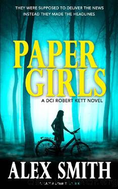 Paper Girls: An Unputdownable British Crime Thriller (DCI Kett Crime Thrillers Book 1) by Alex Smith