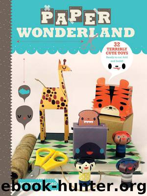 Paper Wonderland: 32 Terribly Cute Toys Ready to Cut, Fold & Build by Michelle Romo