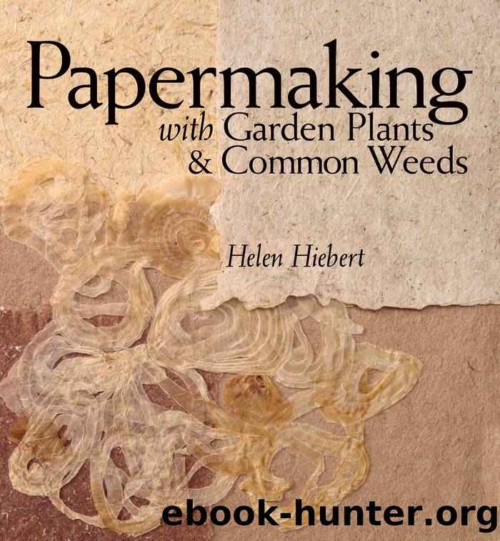 Papermaking with Garden Plants & Common Weeds by Helen Hiebert