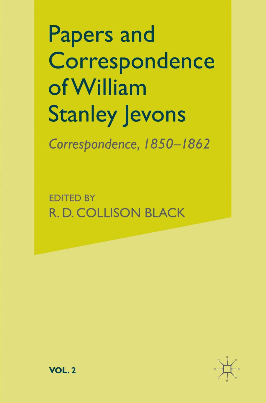 Papers and Correspondence of William Stanley Jevons: Volume II: Correspondence 1850â1862 by R. D. Collison Black (eds.)