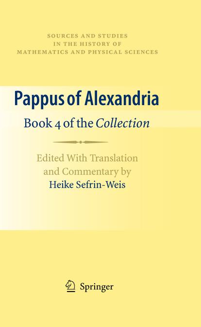 Pappus of Alexandria: Book 4 of the Collection by Heike Sefrin-Weis (auth.) Heike Sefrin-Weis (eds.)