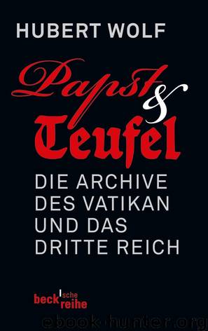 Papst & Teufel - die Archive des Vatikan und das Dritte Reich by Hubert Wolf