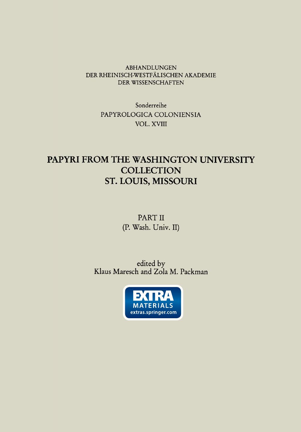 Papyri from the Washington University Collection St. Louis, Missouri: Part II (P. Wash. Univ. II) by Klaus Maresch Zola Marie Packman (auth.) Klaus Maresch Zola Marie Packman (eds.)