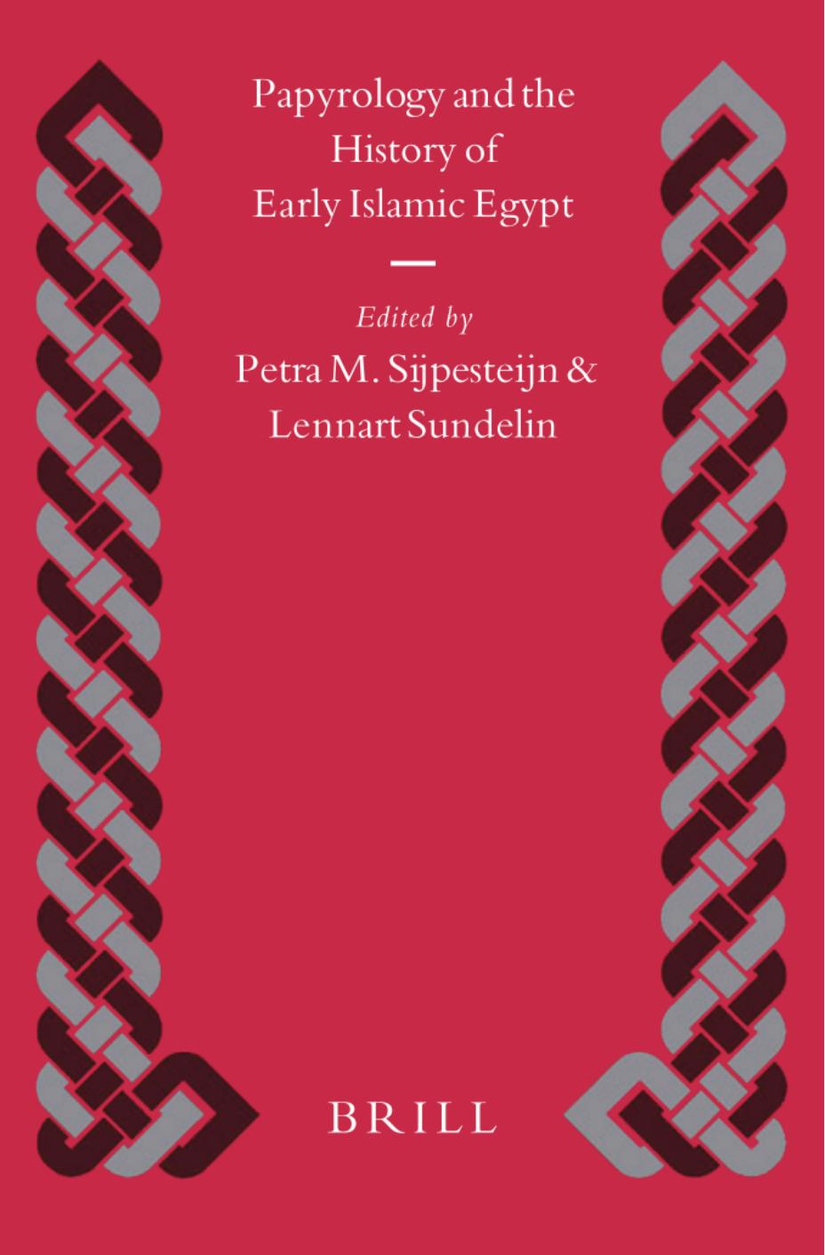 Papyrology and the History of Early Islamic Egypt by P.J. Sijpesteijn Lennart Sundelin (Eds)