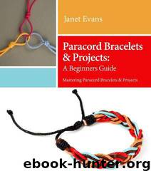 Paracord Bracelets & Projects: A Beginners Guide by Janet Evans