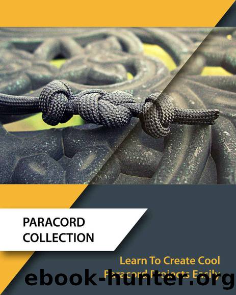 Paracord Collection: Learn To Create Cool Paracord Projects Easily : (Paracord Knots, Survival) (Knots Book) by Christa Roman