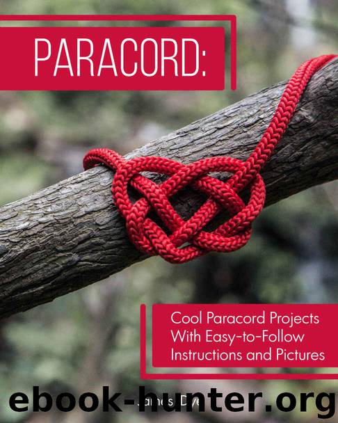 Paracord: Cool Paracord Projects With Easy-to-Follow Instructions and Pictures by Dye James