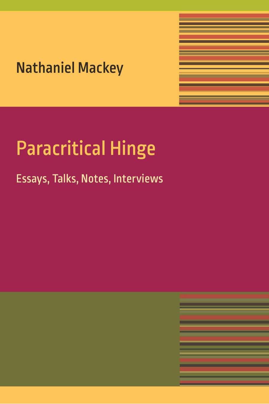 Paracritical Hinge: Essay, Talks, Notes, Interviews by Nathaniel Mackey