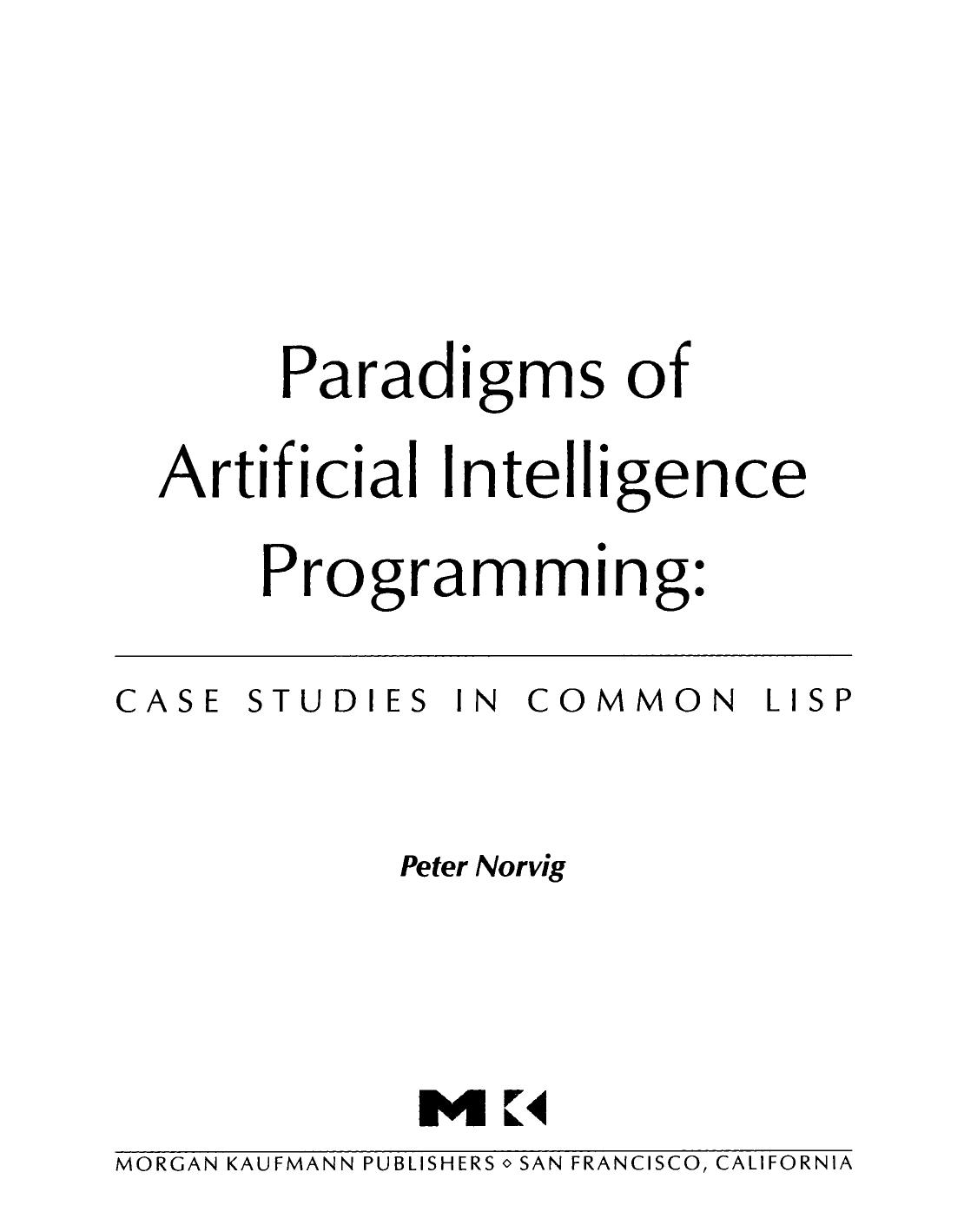 Paradigms of Artificial Intelligence Programming. Case Studies in Common Lisp by Peter Norvig (Auth.)