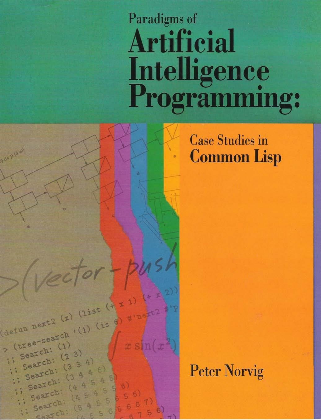 Paradigms of artificial intelligence programming: case studies in Common Lisp by Peter Norvig