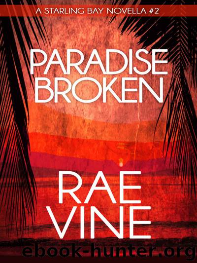 Paradise Broken (A Starling Bay Novella Book 2) by Rae Vine