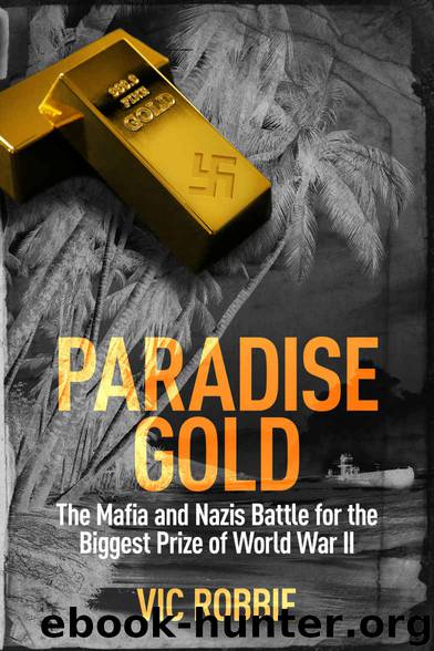 Paradise Gold: The Mafia and Nazis battle for the biggest prize of World War II (Ben Peters Thriller series Book 2) by Robbie Vic