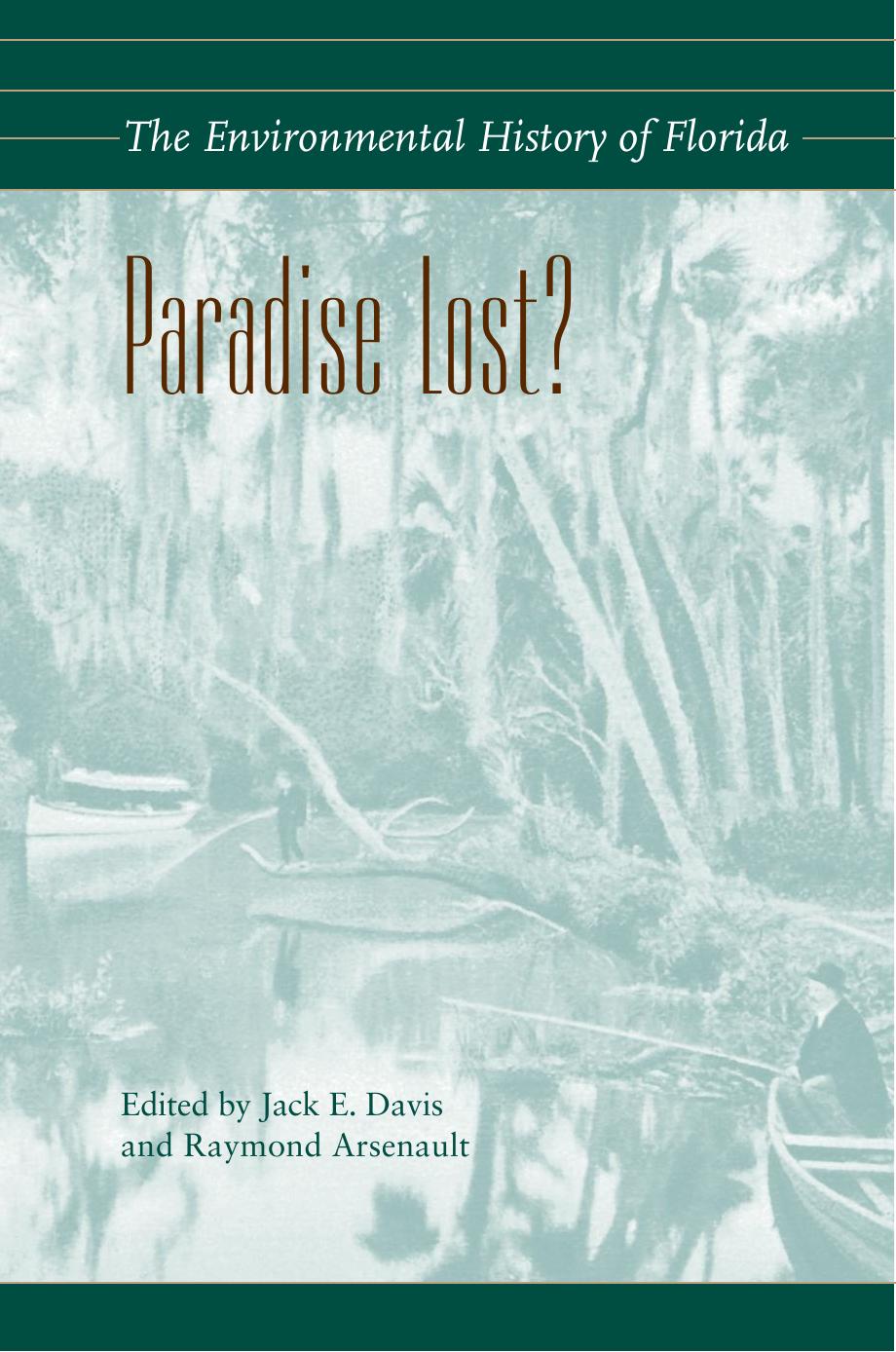 Paradise Lost?: The Environmental History of Florida by Jack Emerson Davis Raymond Arsenault