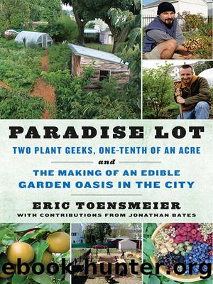 Paradise Lot: Two Plant Geeks, One-Tenth of an Acre, and the Making of an Edible Garden Oasis in the City by Eric Toensmeier & Jonathan Bates